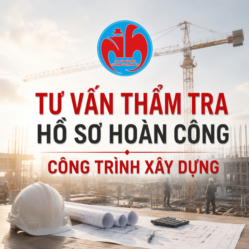 Tư Vấn Thẩm Tra Hồ Sơ Hoàn Công Công Trình Xây Dựng